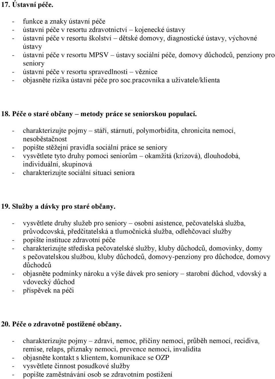 MPSV ústavy sociální péče, domovy důchodců, penziony pro seniory - ústavní péče v resortu spravedlnosti věznice - objasněte rizika ústavní péče pro soc.pracovníka a uživatele/klienta 18.