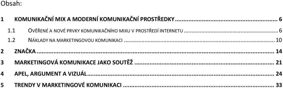 2 NÁKLADY NA MARKETINGOVOU KOMUNIKACI... 10 2 ZNAČKA.