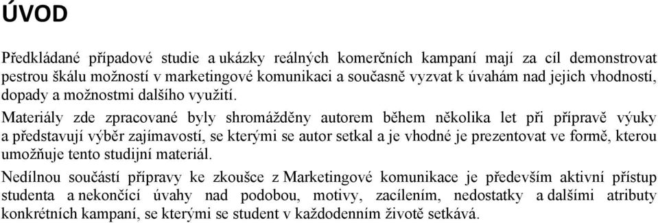 Materiály zde zpracované byly shromážděny autorem během několika let při přípravě výuky a představují výběr zajímavostí, se kterými se autor setkal a je vhodné je prezentovat ve