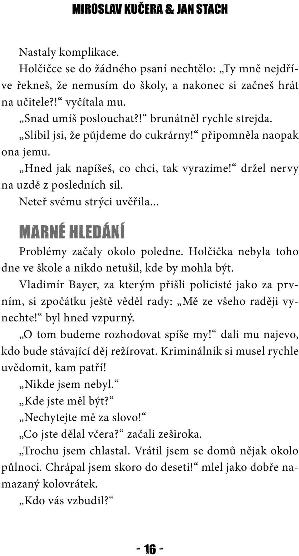 Neteř svému strýci uvěřila... MARNÉ HLEDÁNÍ Problémy začaly okolo poledne. Holčička nebyla toho dne ve škole a nikdo netušil, kde by mohla být.