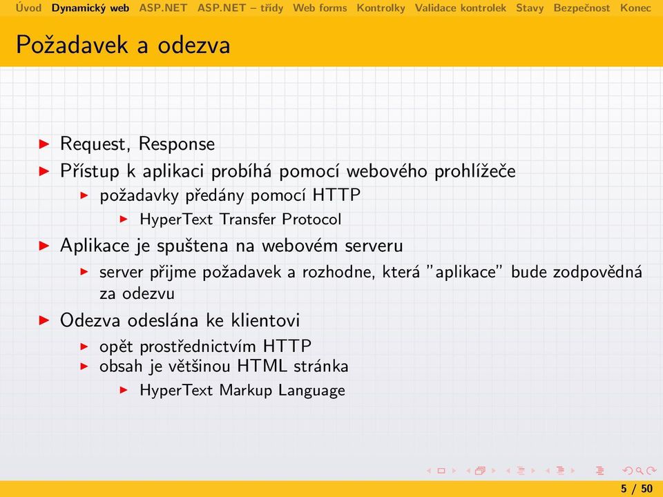 serveru server přijme požadavek a rozhodne, která aplikace bude zodpovědná za odezvu Odezva