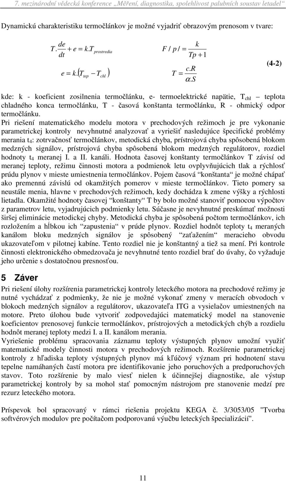 Pri riešení matematického modelu motora v prechodových režimoch je pre vykonanie parametrickej kontroly nevyhnutné analyzovať a vyriešiť nasledujúce špecifické problémy merania t 4 : zotrvačnosť