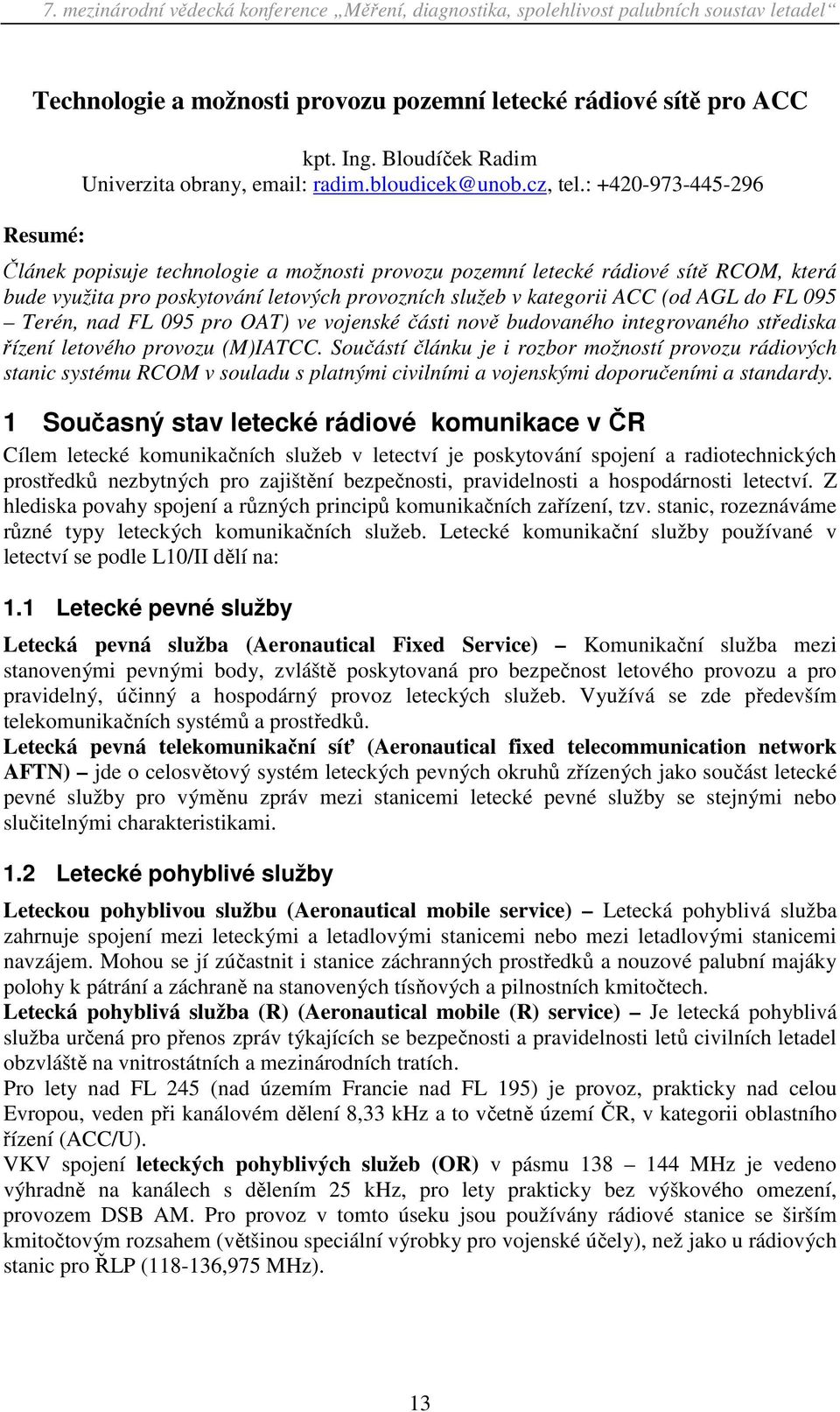 Terén, nad FL 095 pro OAT) ve vojenské části nově budovaného integrovaného střediska řízení letového provozu (M)IATCC.