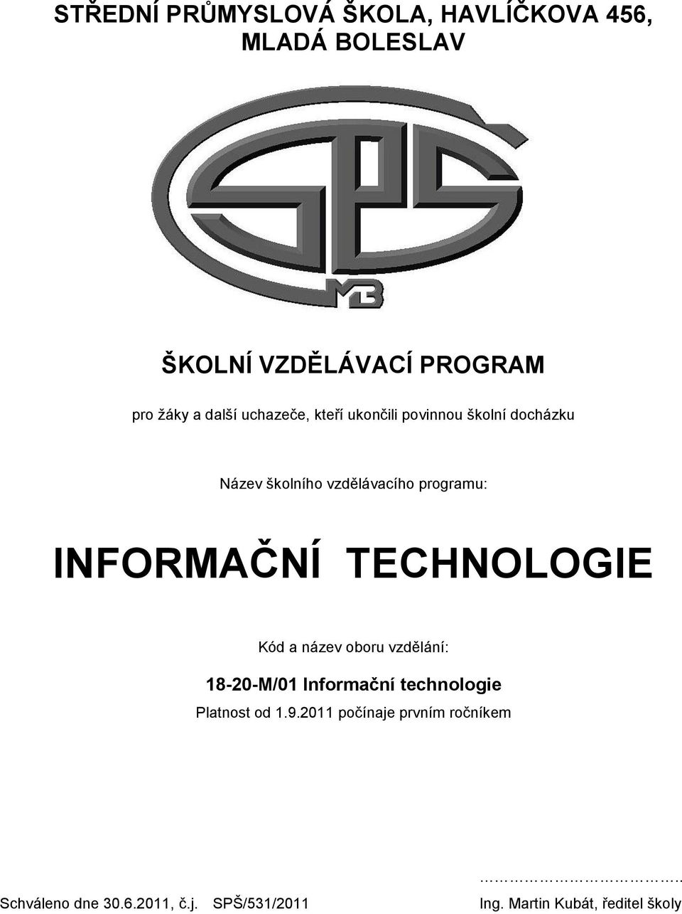 INFORMAČNÍ TECHNOLOGIE Kód a název oboru vzdělání: 18-20-M/01 Informační technologie Platnost od 1.