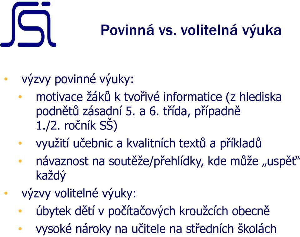 podnětů zásadní 5. a 6. třída, případně 1./2.