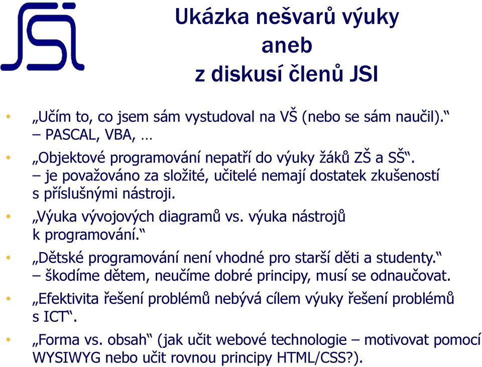 Výuka vývojových diagramů vs. výuka nástrojů k programování. Dětské programování není vhodné pro starší děti a studenty.