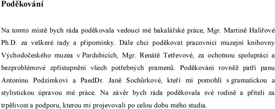 Renátě Tetřevové, za ochotnou spolupráci a bezproblémové zpřístupnění všech potřebných pramenů.