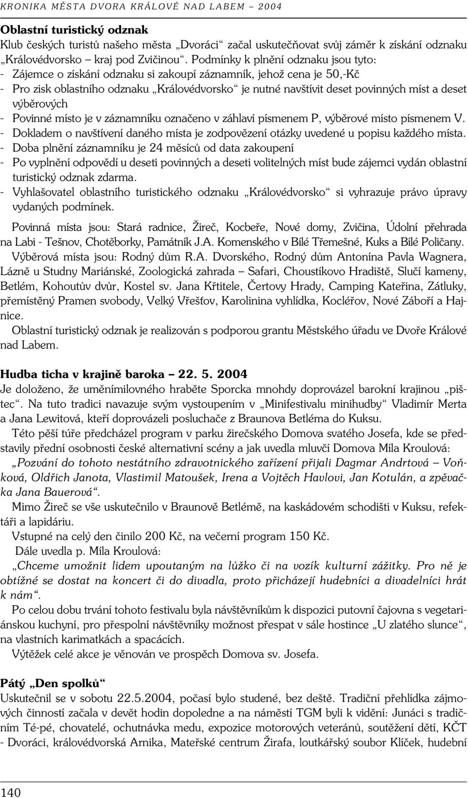 deset výběrových - Povinné místo je v záznamníku označeno v záhlaví písmenem P, výběrové místo písmenem V. - Dokladem o navštívení daného místa je zodpovězení otázky uvedené u popisu každého místa.