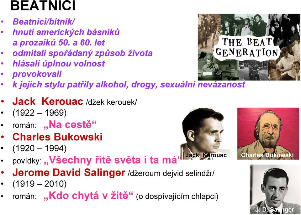 nevázanost Jack Kerouac /džek kerouek/ (1922 1969) Na cestě Charles Bukowski román: (1920 1994) řitě světa i ta má