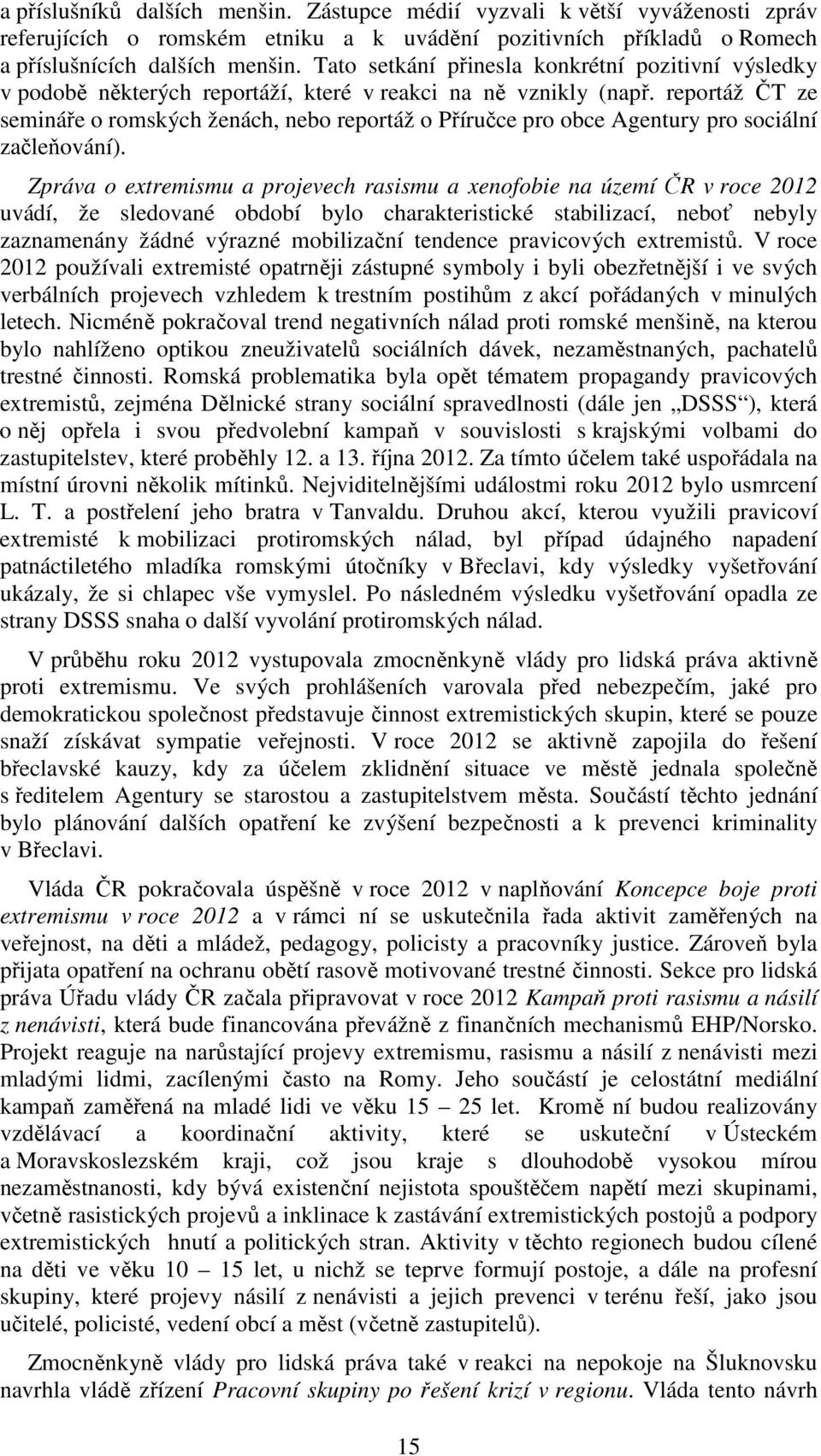 reportáž ČT ze semináře o romských ženách, nebo reportáž o Příručce pro obce Agentury pro sociální začleňování).