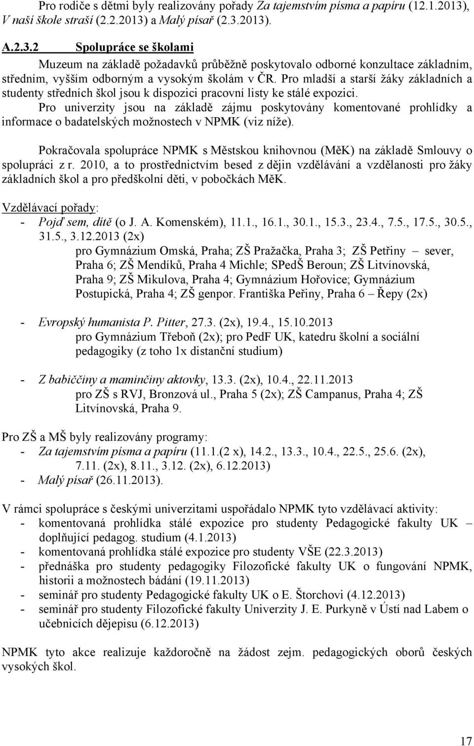 Pro mladší a starší žáky základních a studenty středních škol jsou k dispozici pracovní listy ke stálé expozici.