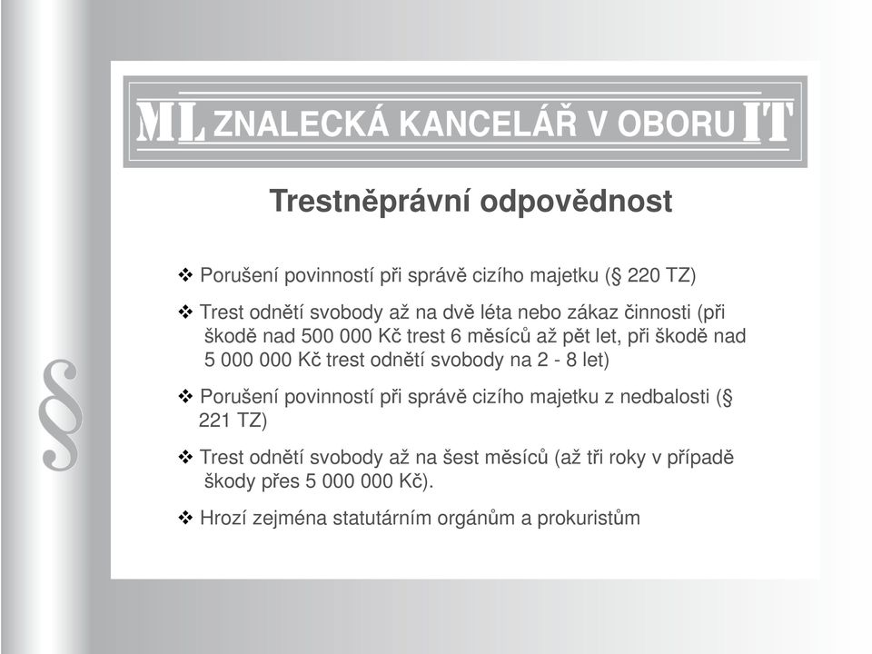 odnětí svobody na 2-8 let) Porušení povinností při správě cizího majetku z nedbalosti ( 221 TZ) Trest odnětí