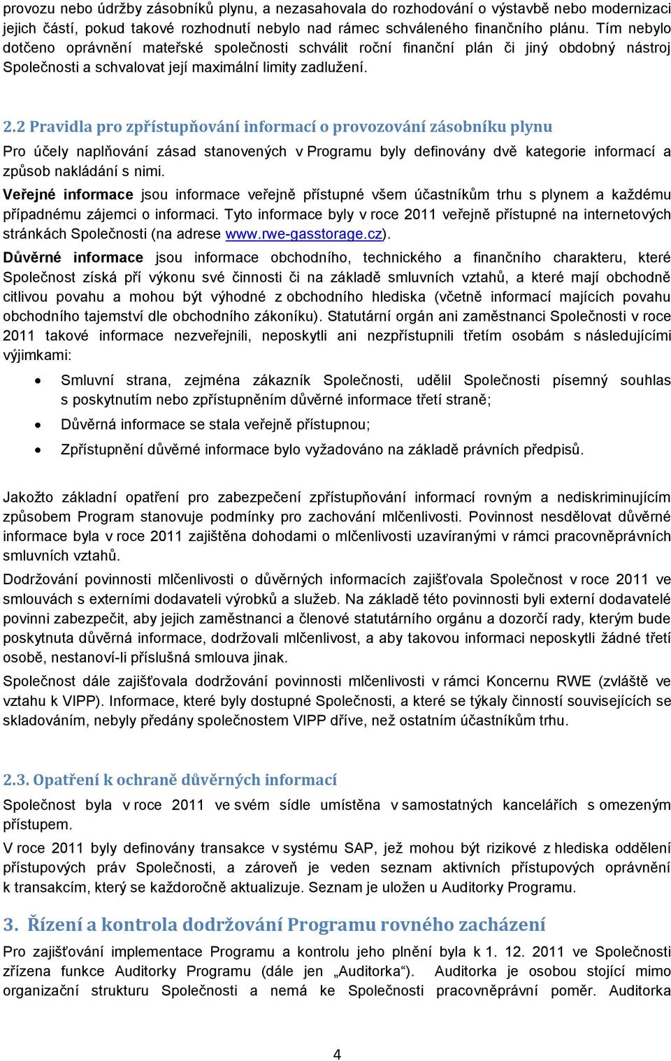 2 Pravidla pro zpřístupňování informací o provozování zásobníku plynu Pro účely naplňování zásad stanovených v Programu byly definovány dvě kategorie informací a způsob nakládání s nimi.