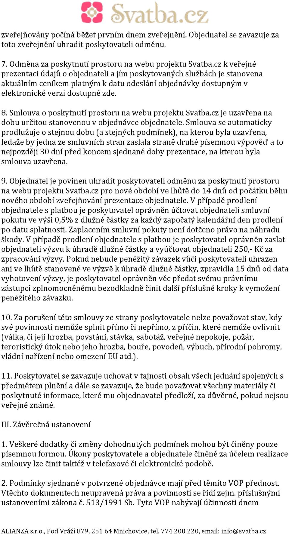 Smlouva o poskytnutí prostoru na webu projektu Svatba.cz je uzavřena na dobu určitou stanovenou v objednávce objednatele.