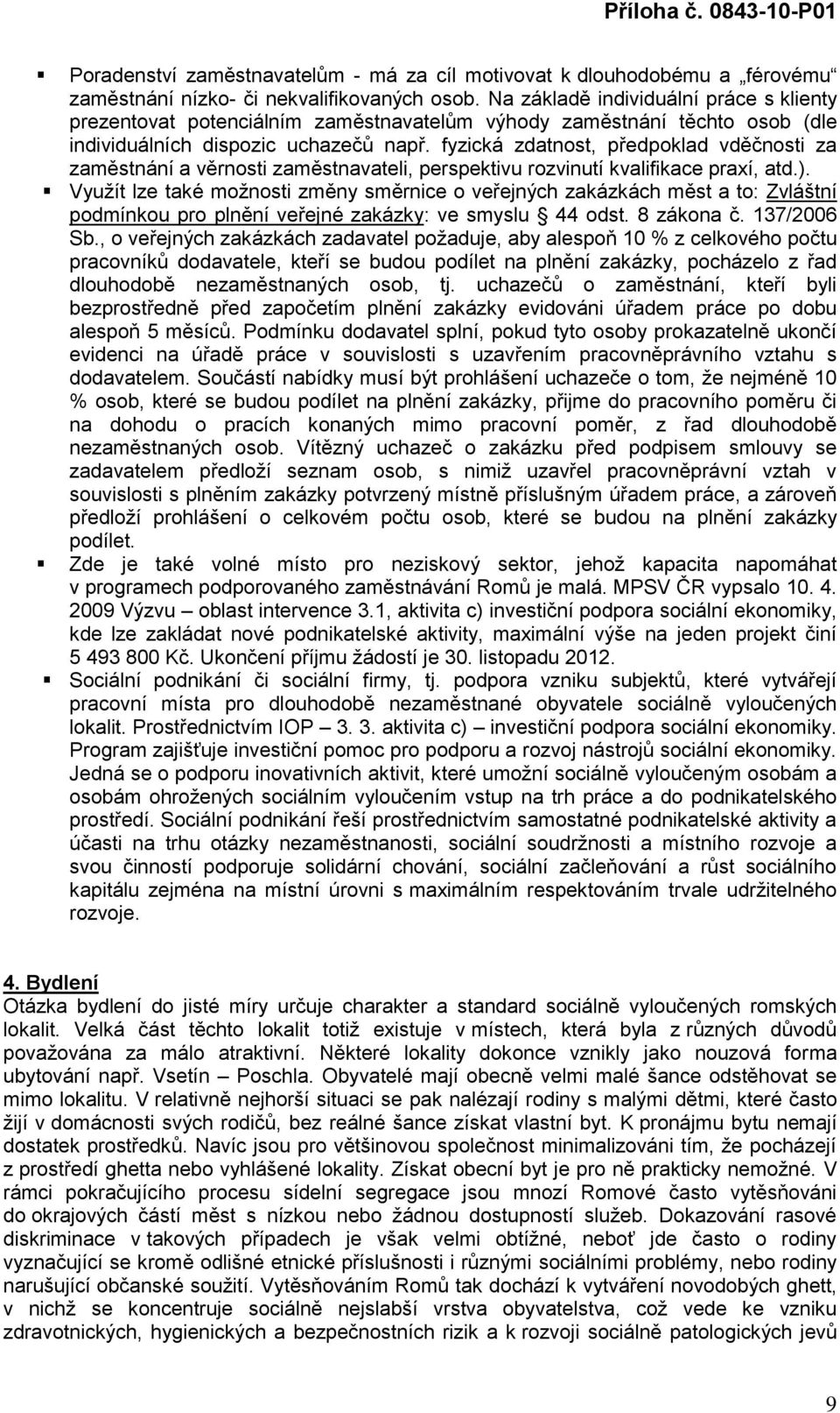 fyzická zdatnost, předpoklad vděčnosti za zaměstnání a věrnosti zaměstnavateli, perspektivu rozvinutí kvalifikace praxí, atd.).