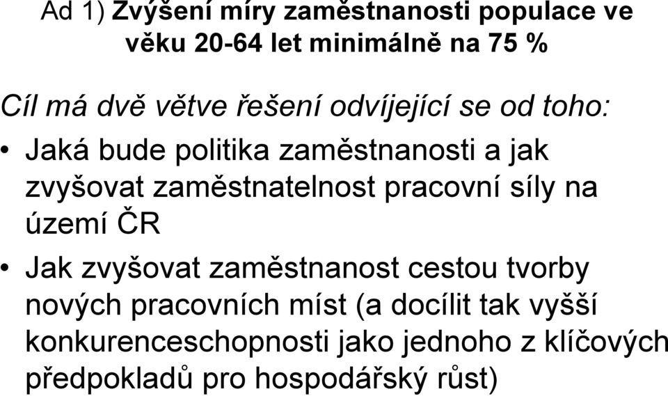 pracovní síly na území ČR Jak zvyšovat zaměstnanost cestou tvorby nových pracovních míst (a