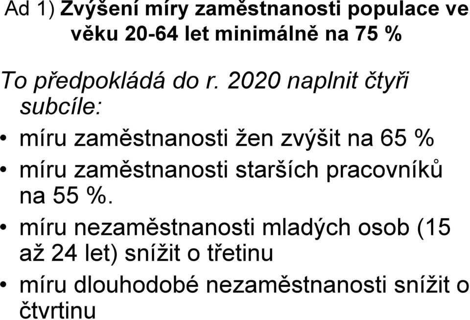 2020 naplnit čtyři subcíle: míru zaměstnanosti žen zvýšit na 65 % míru