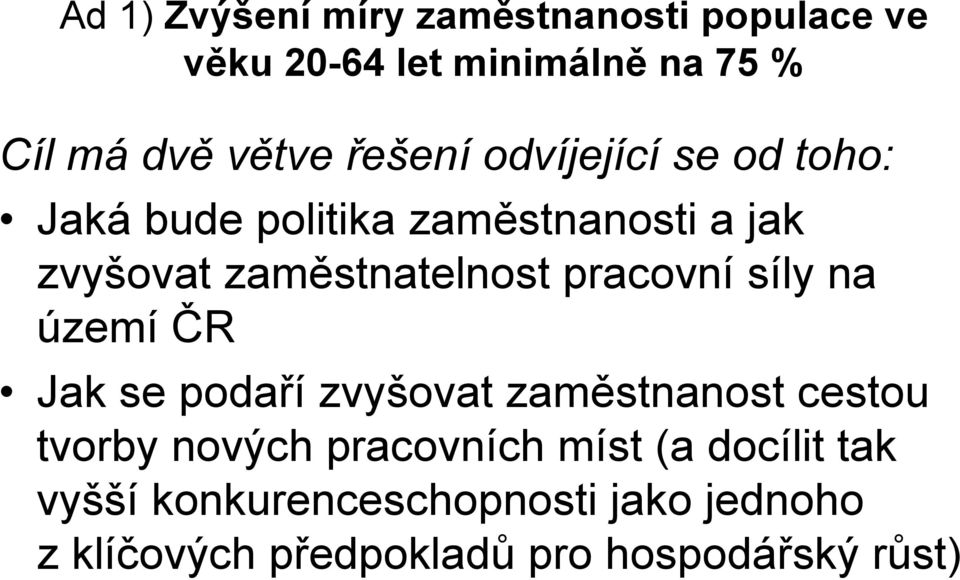 pracovní síly na území ČR Jak se podaří zvyšovat zaměstnanost cestou tvorby nových pracovních