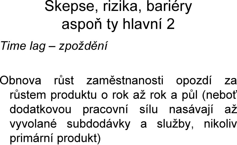 rok až rok a půl (neboť dodatkovou pracovní sílu nasávají