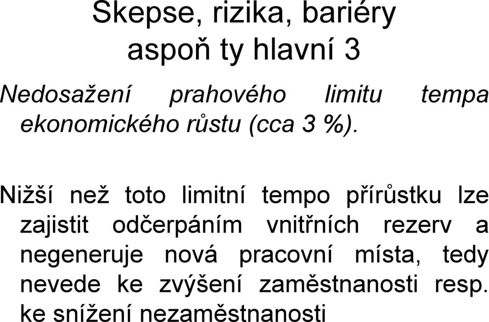 Nižší než toto limitní tempo přírůstku lze zajistit odčerpáním vnitřních