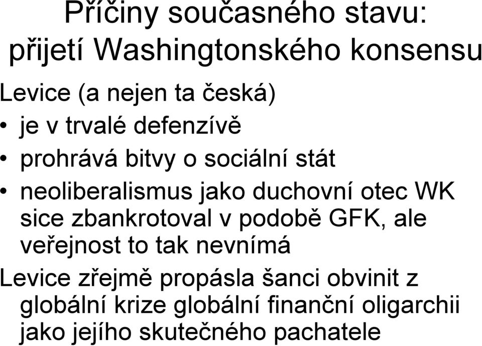 sice zbankrotoval v podobě GFK, ale veřejnost to tak nevnímá Levice zřejmě propásla