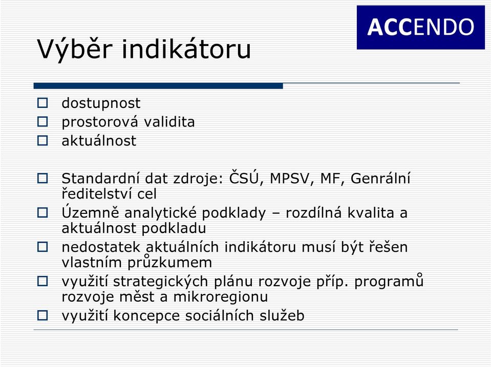 rozdílná kvalita a aktuálnost podkladu nedostatek aktuálních indikátoru musí být řešen vlastním