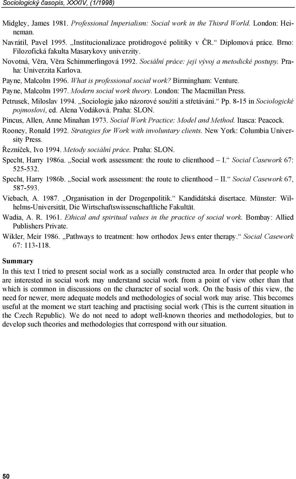 Sociální práce: její vývoj a metodické postupy. Praha: Univerzita Karlova. Payne, Malcolm 1996. What is professional social work? Birmingham: Venture. Payne, Malcolm 1997. Modern social work theory.