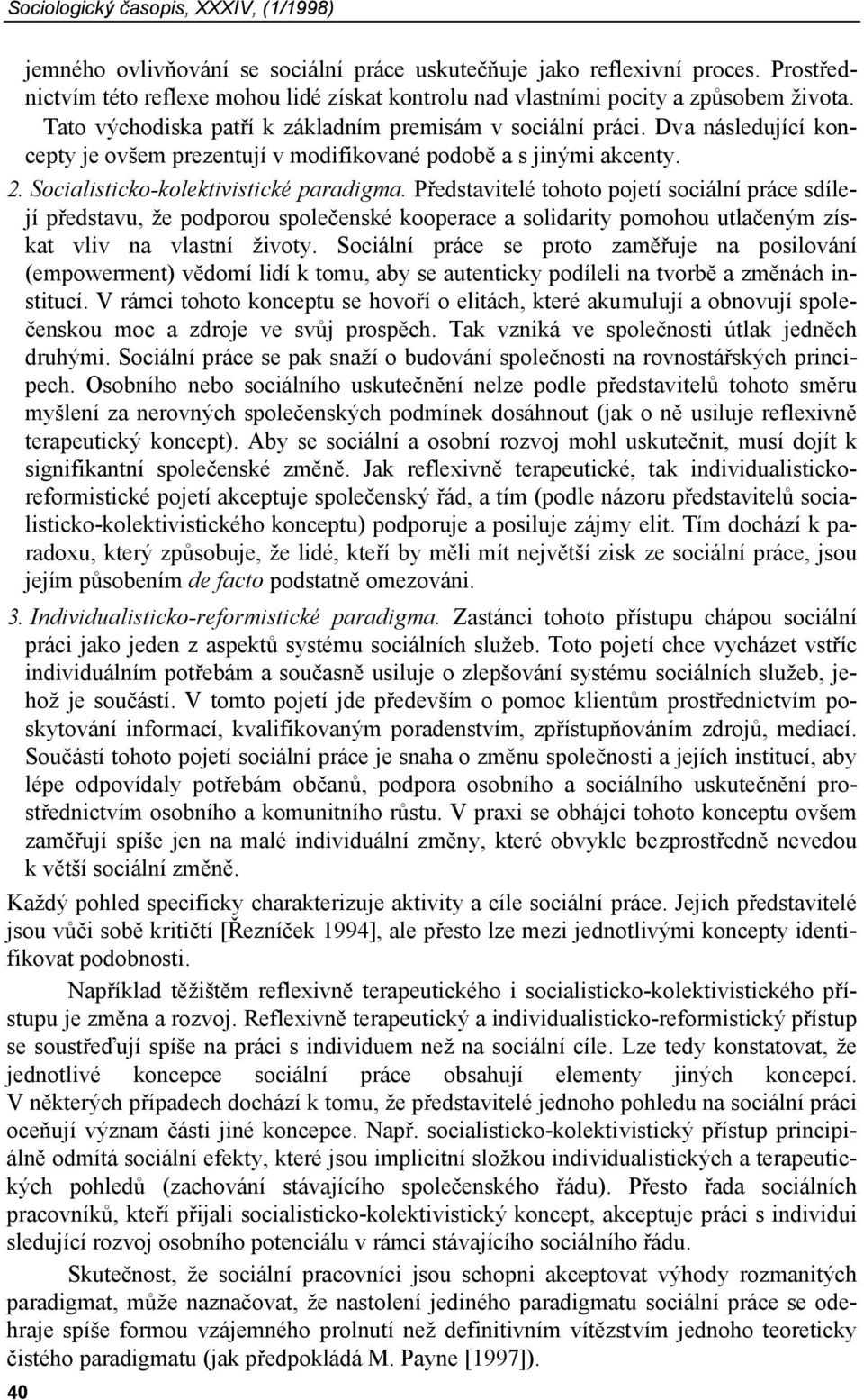 Dva následující koncepty je ovšem prezentují v modifikované podobě a s jinými akcenty. 2. Socialisticko-kolektivistické paradigma.