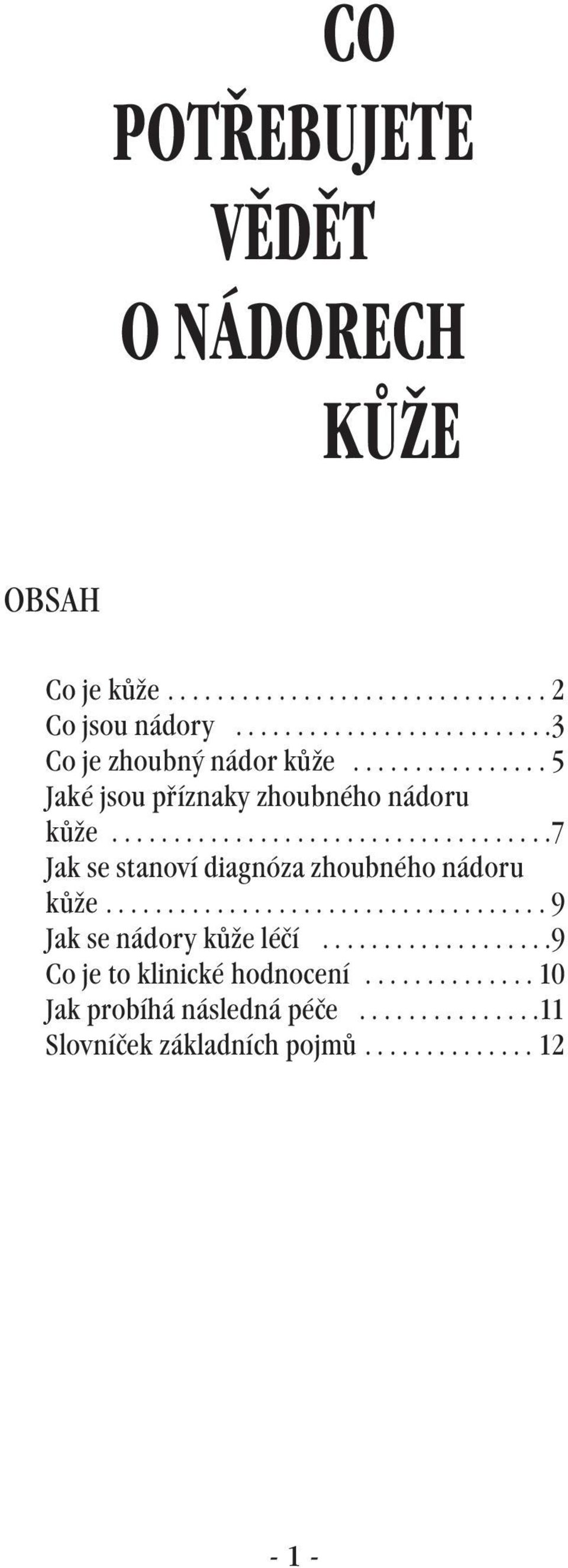 ................................... 9 Jak se nádory kůže léčí...................9 Co je to klinické hodnocení.