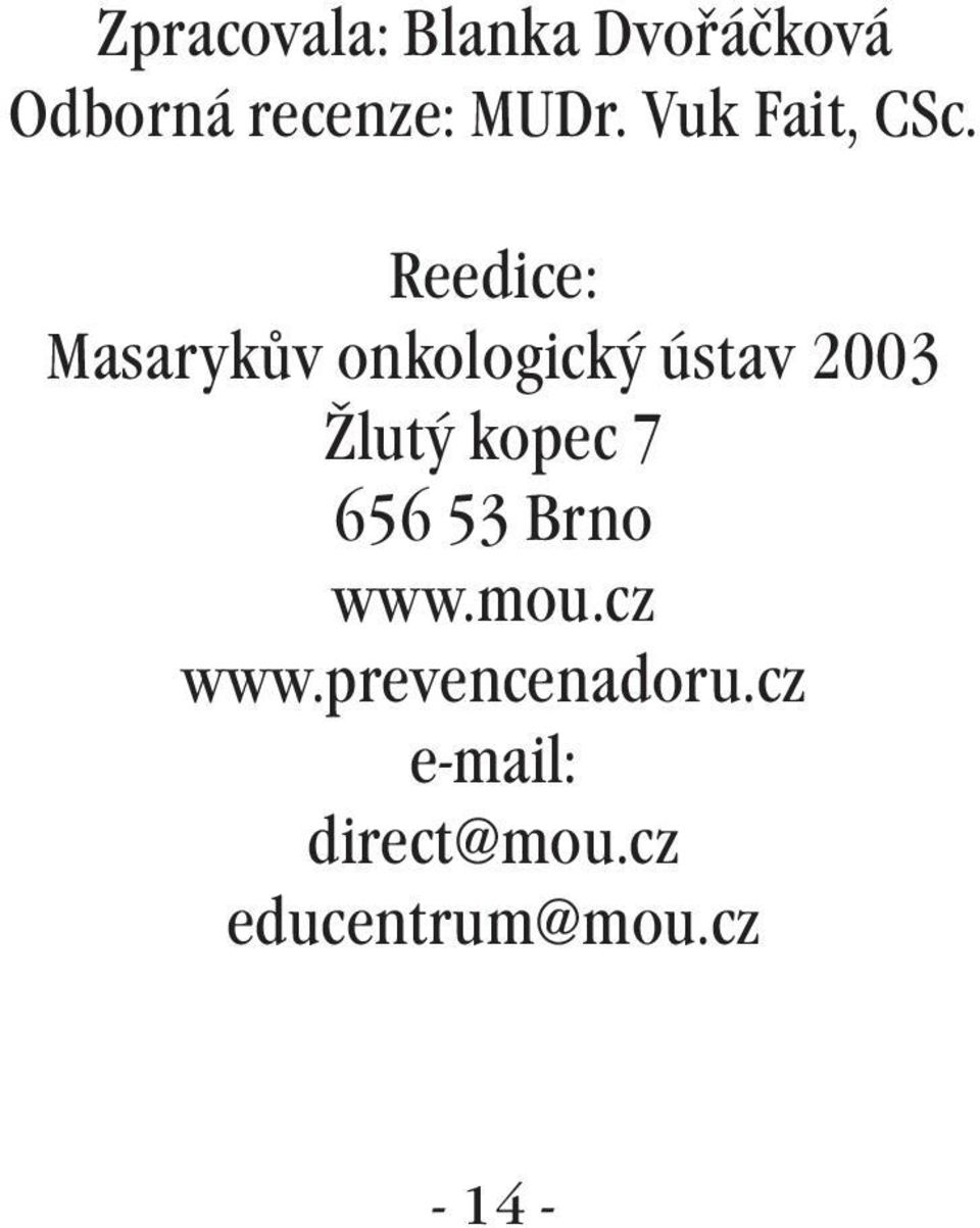 Reedice: Masarykův onkologický ústav 2003 Žlutý kopec