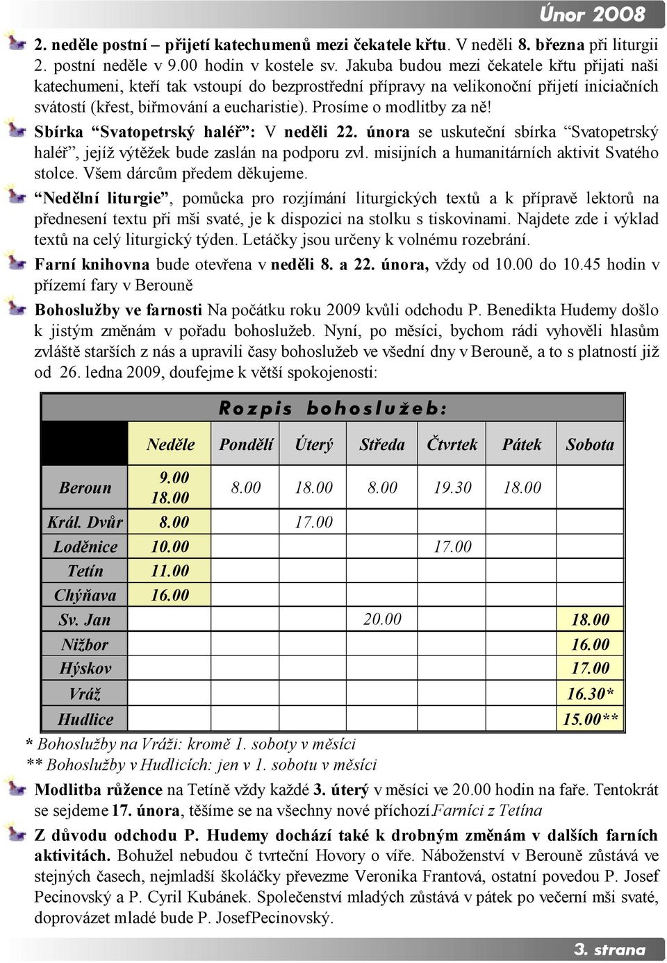 Prosíme o modlitby za ně! Sbírka Svatopetrský haléř : V neděli 22. února se uskuteční sbírka Svatopetrský haléř, jejíž výtěžek bude zaslán na podporu zvl.