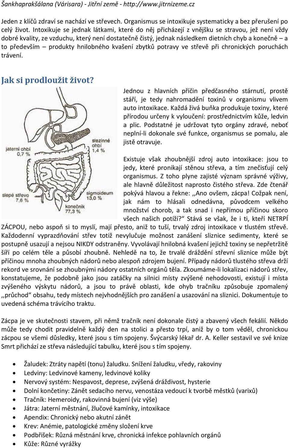 především produkty hnilobného kvašení zbytků potravy ve střevě při chronických poruchách trávení. Jak si prodloužit život?