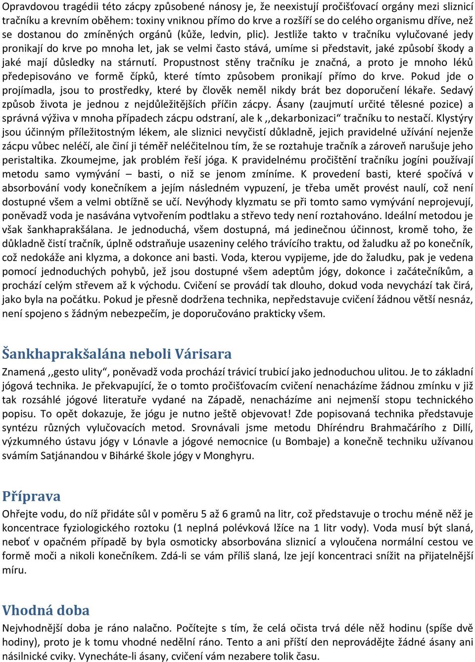 Jestliže takto v tračníku vylučované jedy pronikají do krve po mnoha let, jak se velmi často stává, umíme si představit, jaké způsobí škody a jaké mají důsledky na stárnutí.