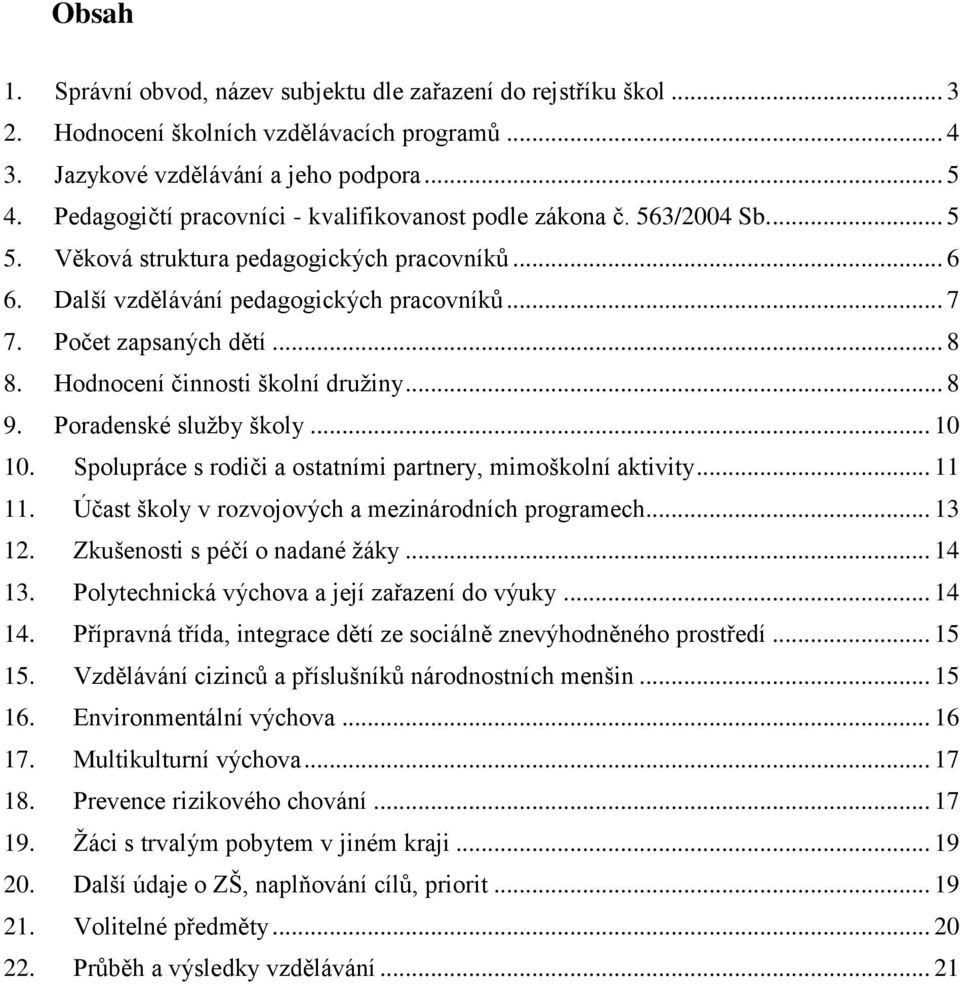 .. 8 8. Hodnocení činnosti školní družiny... 8 9. Poradenské služby školy... 10 10. Spolupráce s rodiči a ostatními partnery, mimoškolní aktivity... 11 11.