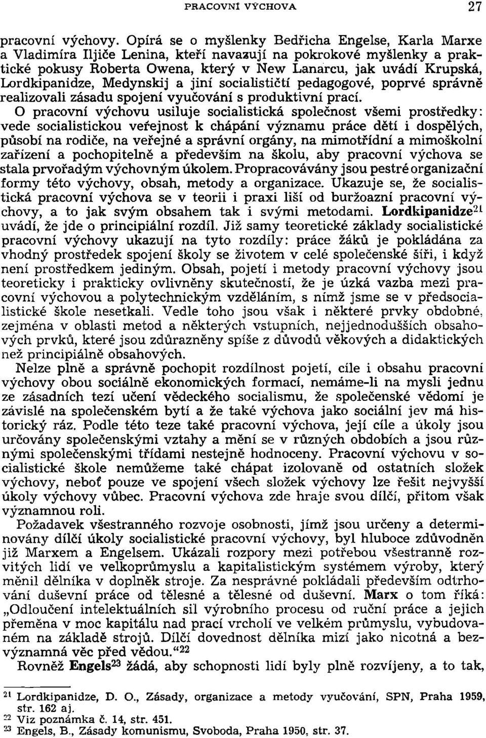 Lordkipanidze, Medynskij a jiní socialističtí pedagogové, poprvé správně realizovali zásadu spojení vyučování s produktivní prací.