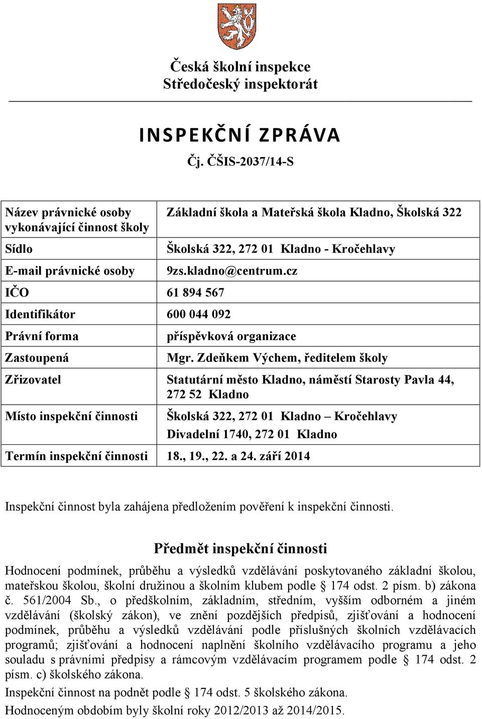 Školská 322 Školská 322, 272 01 Kladno - Kročehlavy 9zs.kladno@centrum.cz příspěvková organizace Mgr.