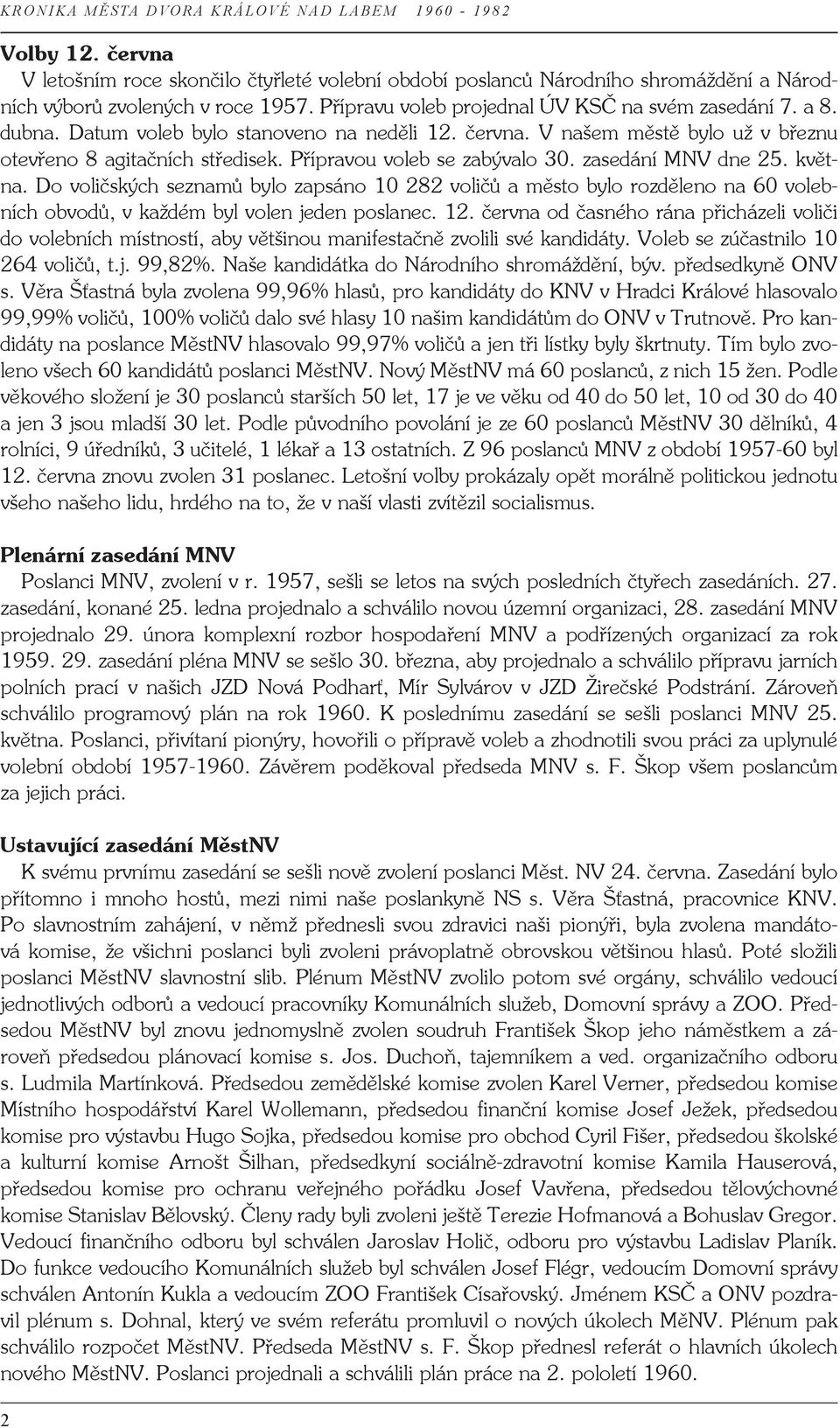 Do voličských seznamů bylo zapsáno 10 282 voličů a město bylo rozděleno na 60 volebních obvodů, v každém byl volen jeden poslanec. 12.