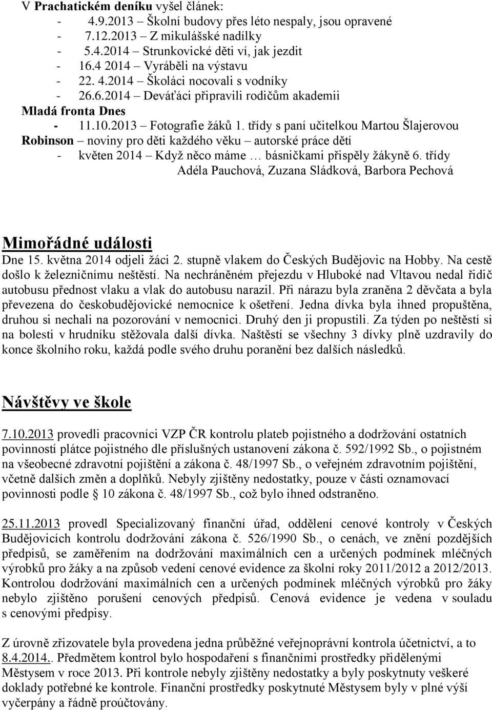 třídy s paní učitelkou Martou Šlajerovou Robinson noviny pro děti každého věku autorské práce dětí - květen 2014 Když něco máme básničkami přispěly žákyně 6.