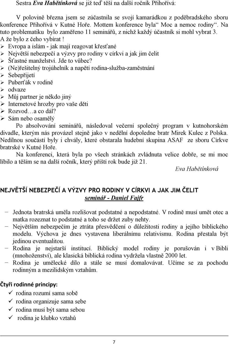 Evropa a islám - jak mají reagovat křesťané Největší nebezpečí a výzvy pro rodiny v církvi a jak jim čelit Šťastné manželství. Jde to vůbec?