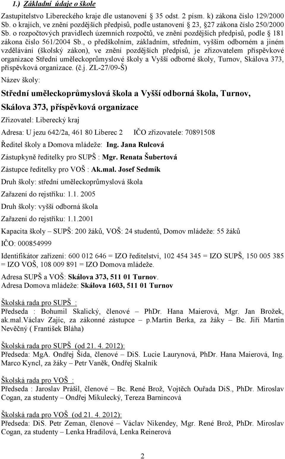 o rozpočtových pravidlech územních rozpočtů, ve znění pozdějších předpisů, podle 181 zákona číslo 561/2004 Sb.