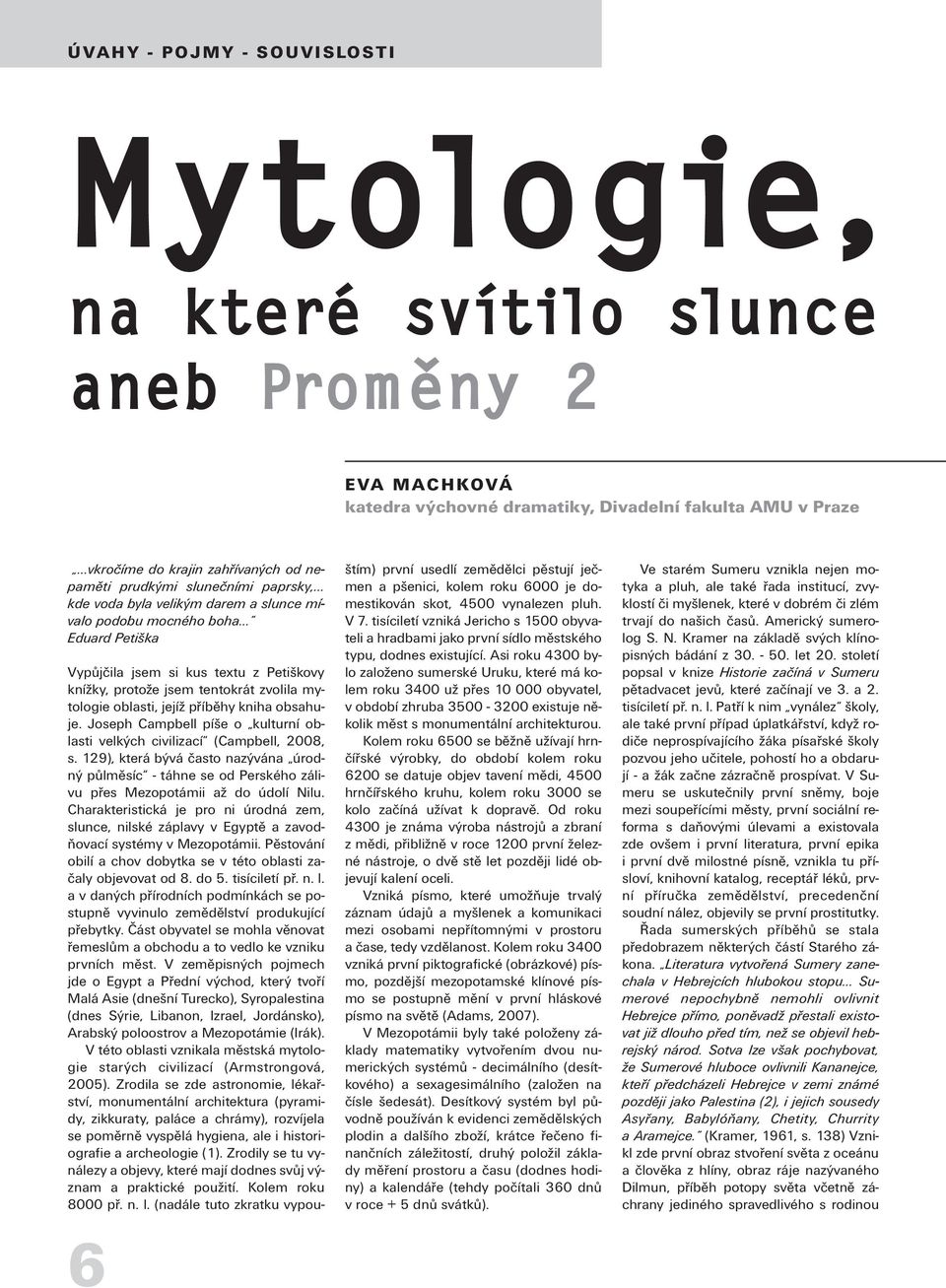 .. Eduard Petiška Vypůjčila jsem si kus textu z Petiškovy knížky, protože jsem tentokrát zvolila mytologie oblasti, jejíž příběhy kniha obsahuje.