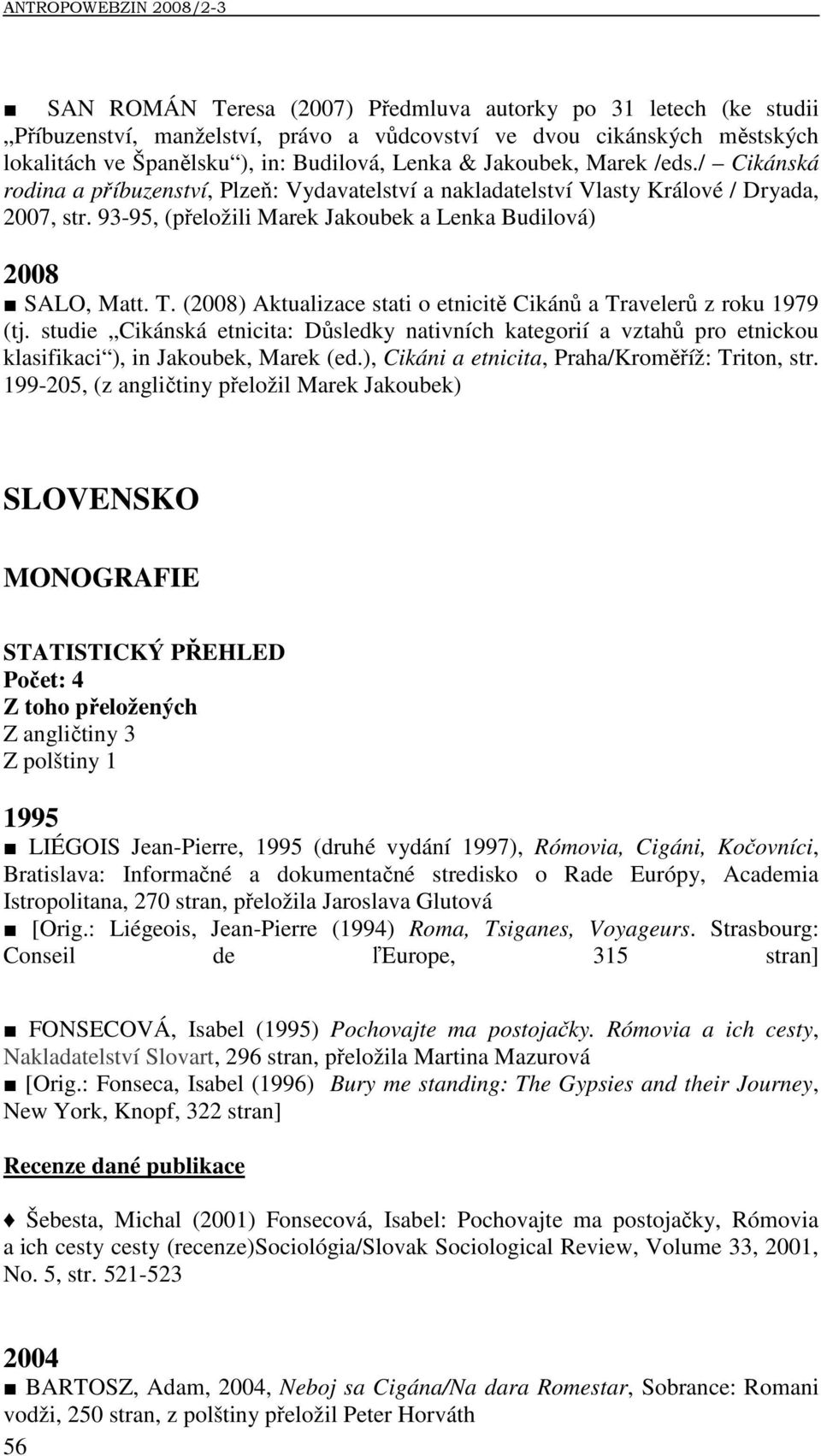 93-95, (přeložili Marek Jakoubek a Lenka Budilová) 2008 SALO, Matt. T. (2008) Aktualizace stati o etnicitě Cikánů a Travelerů z roku 1979 (tj.