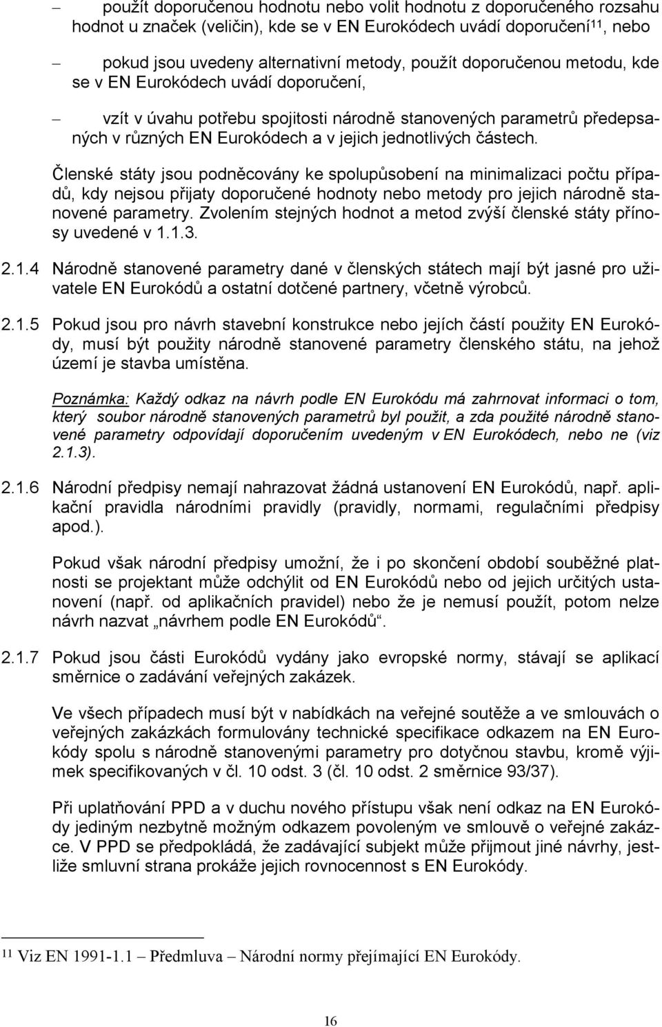 Členské státy jsou podněcovány ke spolupůsobení na minimalizaci počtu případů, kdy nejsou přijaty doporučené hodnoty nebo metody pro jejich národně stanovené parametry.