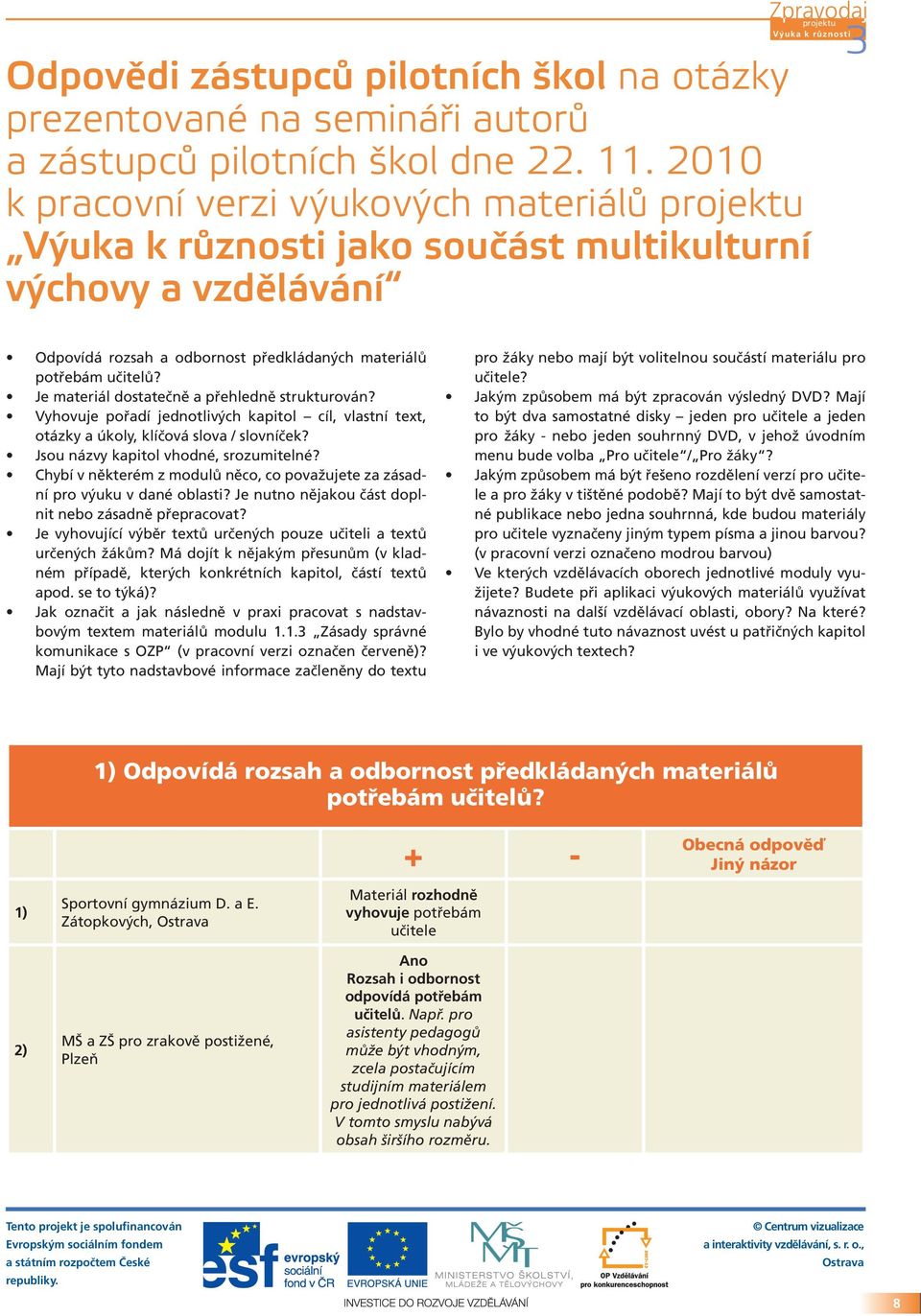 Je materiál dostatečně a přehledně strukturován? Vyhovuje pořadí jednotlivých kapitol cíl, vlastní text, otázky a úkoly, klíčová slova / slovníček? Jsou názvy kapitol vhodné, srozumitelné?