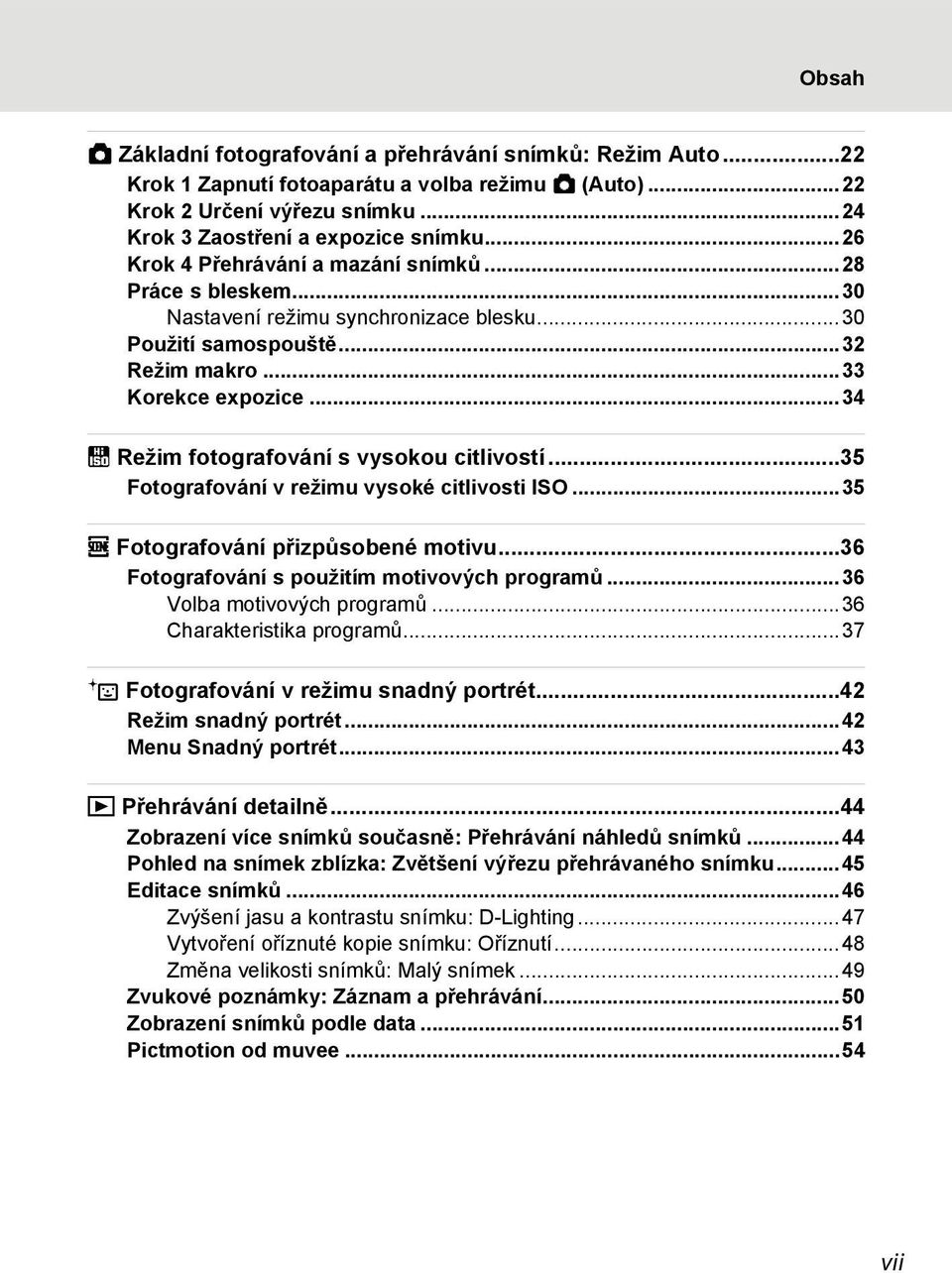 ..34 B Režim fotografování s vysokou citlivostí...35 Fotografování v režimu vysoké citlivosti ISO...35 C Fotografování přizpůsobené motivu...36 Fotografování s použitím motivových programů.