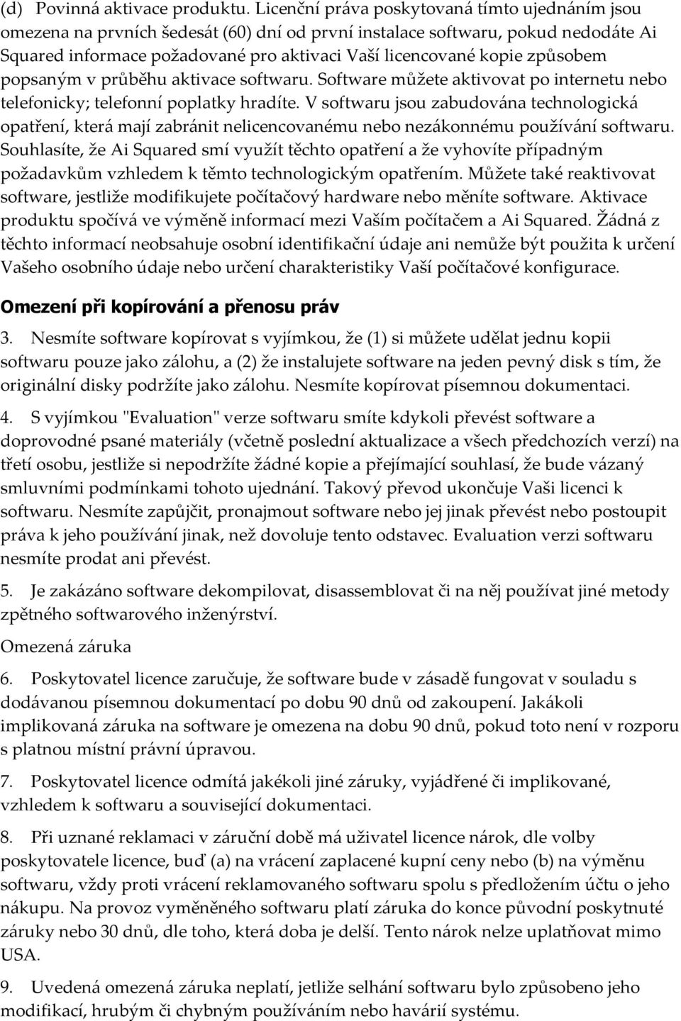 způsobem popsaným v průběhu aktivace softwaru. Software můžete aktivovat po internetu nebo telefonicky; telefonní poplatky hradíte.