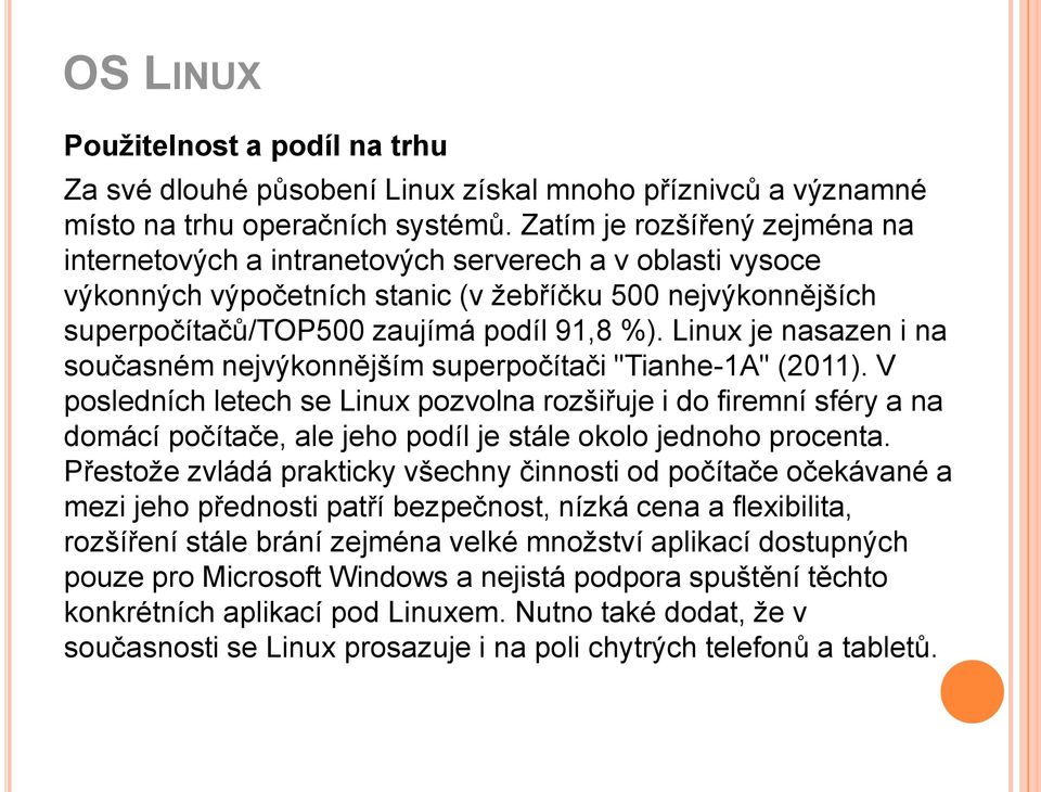 Linux je nasazen i na současném nejvýkonnějším superpočítači "Tianhe-1A" (2011).