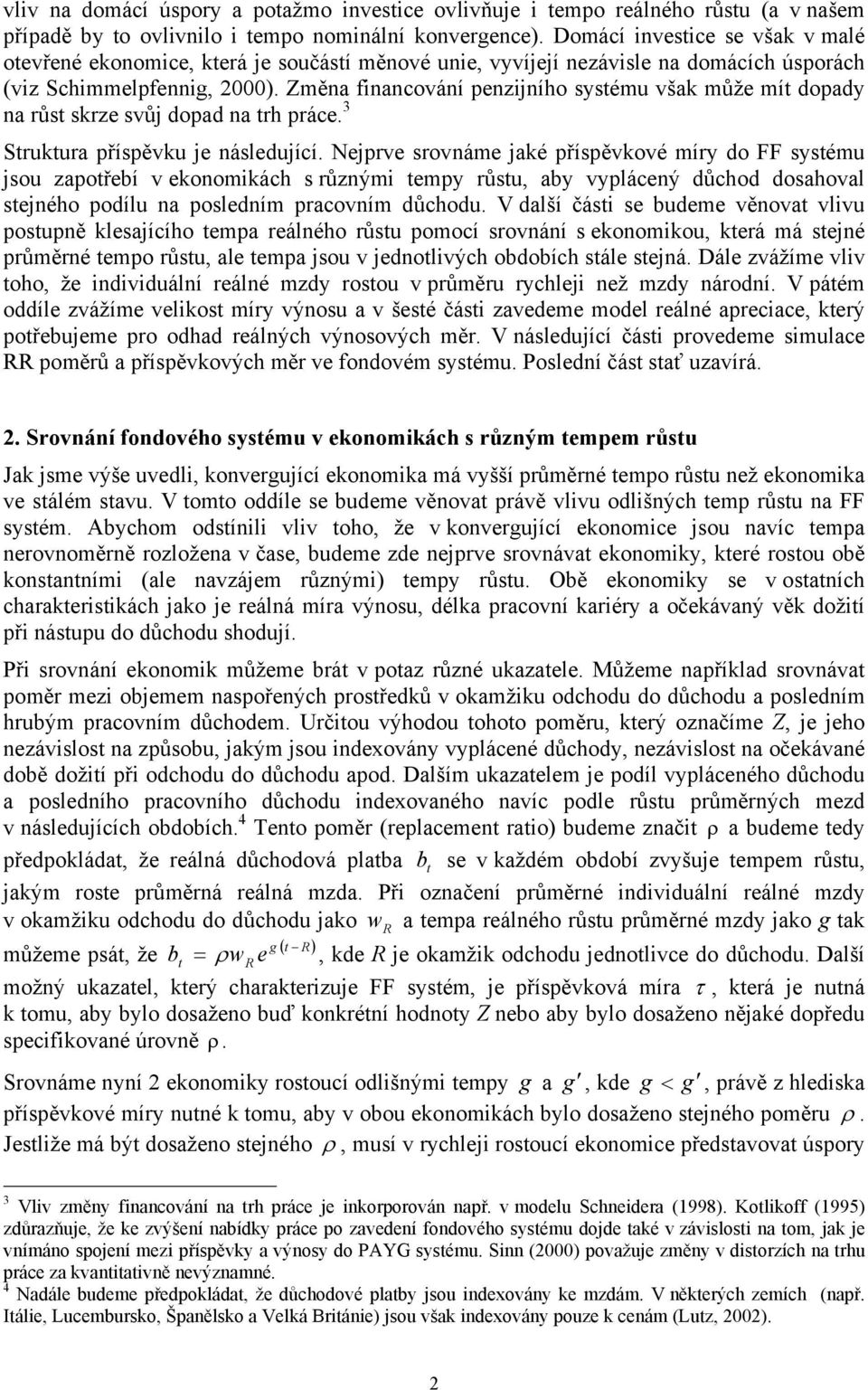 Změna financování penzijnío sysému však může mí dopady na růs skrze svůj dopad na r práce. 3 Srukura příspěvku je následující.