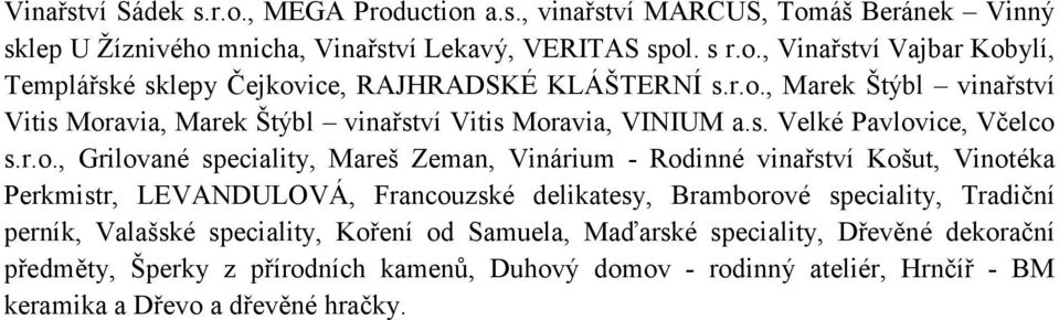 vinařství Košut, Vinotéka Perkmistr, LEVANDULOVÁ, Francouzské delikatesy, Bramborové speciality, Tradiční perník, Valašské speciality, Koření od Samuela, Maďarské speciality,