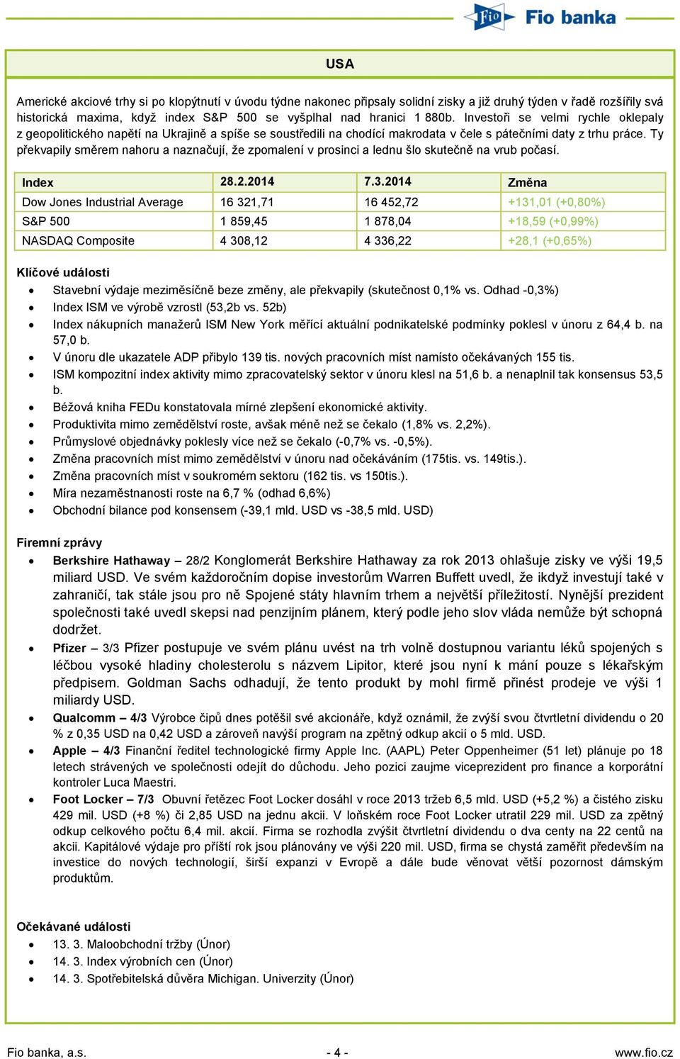 Ty překvapily směrem nahoru a naznačují, že zpomalení v prosinci a lednu šlo skutečně na vrub počasí. Index 28.2.2014 7.3.